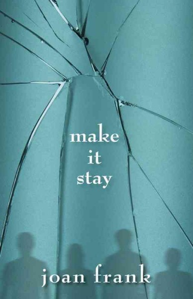 Make it stay / Joan Frank.