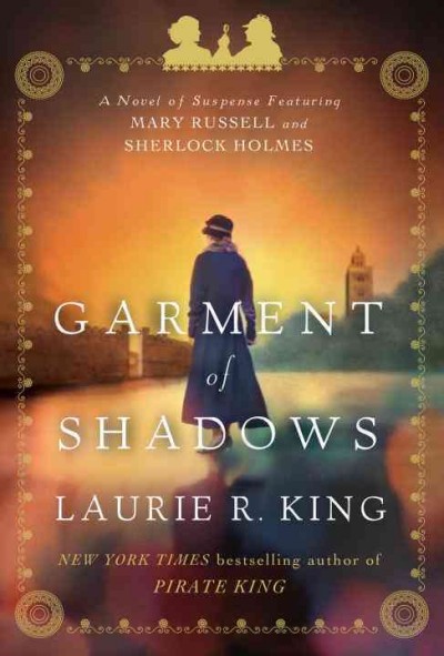 Garment of shadows : a novel of suspense featuring Mary Russell and Sherlock Holmes / Laurie R. King.