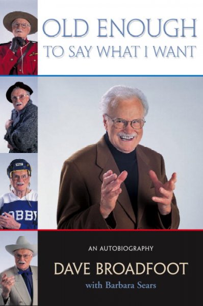 Old enough to say what I want [Paperback] : an autobiography / Dave Broadfoot ; with Barbara Sears.