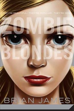 Zombie blondes [Paperback] / Brian James.