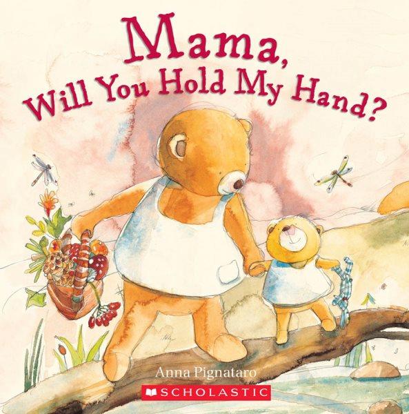 Mama, will you hold my hand? [Paperback] / by Anna Pignataro.