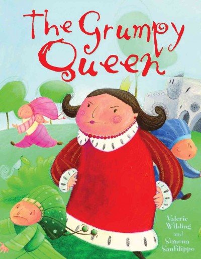 The grumpy queen [Paperback] / by Valerie Wilding ; illustrated by Simona Sanfilippo.