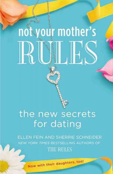 Not your mother's rules : the new secrets for dating / Ellen Fein and Sherrie Schneider.