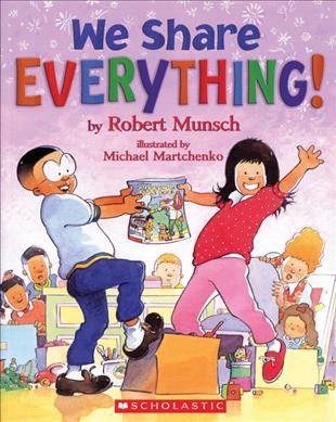 We share everything by Robert Munsch ; illustrated by Michael Martchenko.