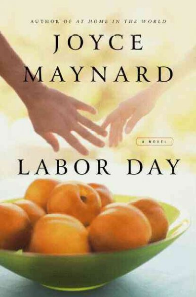 Labor Day : [a novel] Joyce Maynard.