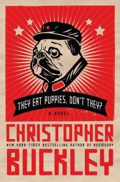 They eat puppies, don't they? : a novel / Christopher Buckley.