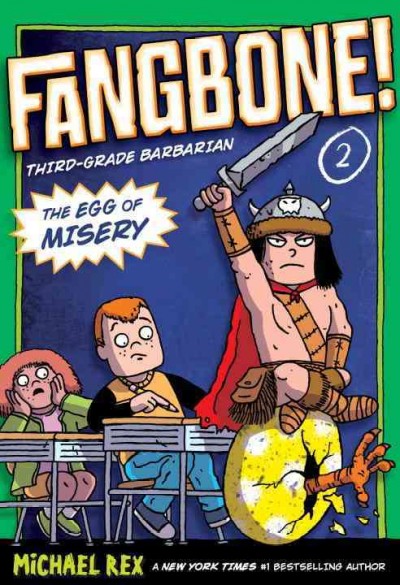 Fangbone! third-grade barbarian : the egg of misery. 2. Michael Rex.