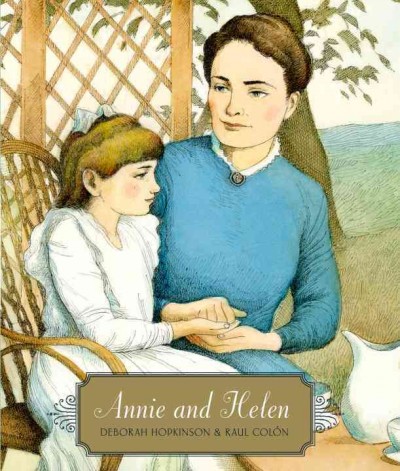 Annie and Helen / by Deborah Hopkinson ; illustrated by Raul Colón.