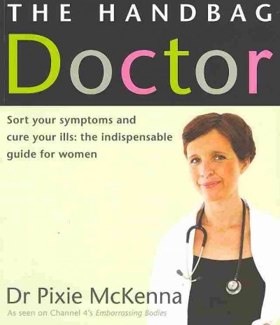 The handbag doctor sort your symptoms and cure your ills: the indispensable guide for women