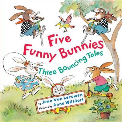 Five funny bunnies : three bouncing tales / by Jean Van Leeuwen ; illustrated by Anne Wilsdorf.