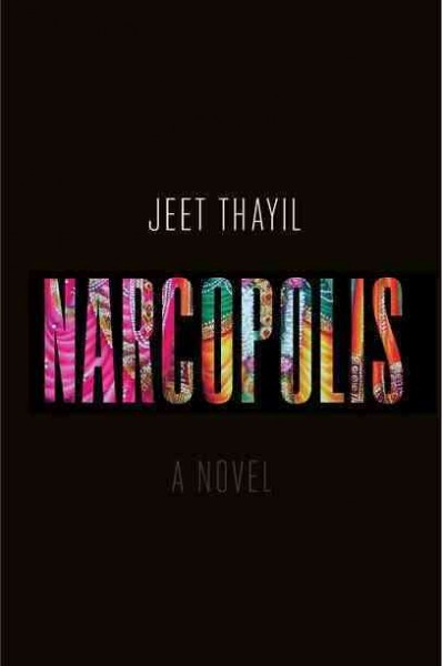 Narcopolis : [a novel] / Jeet Thayil.