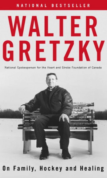 Walter Gretzky : On family, hocky and healing / Walter Gretzky; national spokesperson for the Heart and Stroke Foundation of Canada