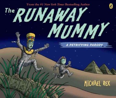 The runaway mummy : a petrifying parody / Michael Rex.
