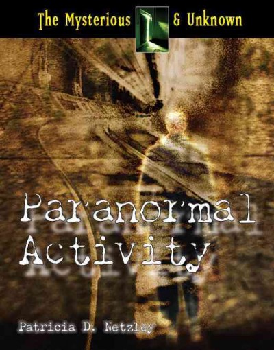 Paranormal activity / by Patricia Netzley.