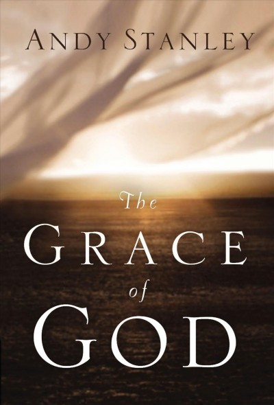 The grace of God / Andy Stanley.