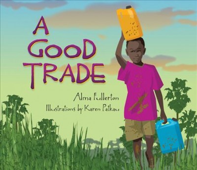 A good trade / Alma Fullerton ; illustrations by Karen Patkau.
