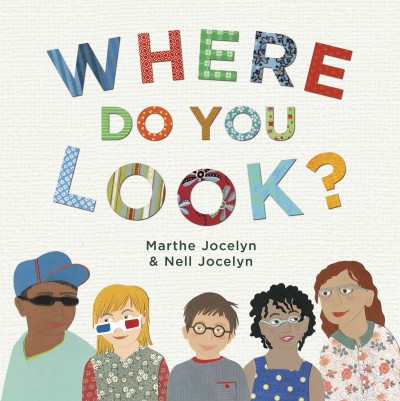 Where do you look? / by Marthe Jocelyn & Nell Jocelyn.