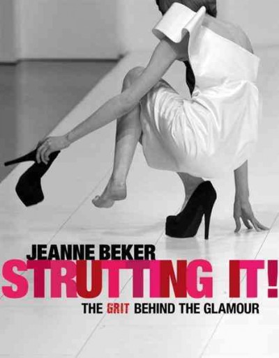 Strutting it! [electronic resource] : the grit behind the glamour / Jeanne Beker ; foreword by Coco Rocha.