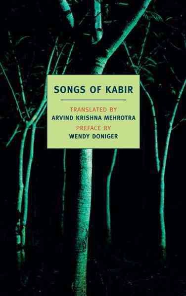 Songs of Kabir [electronic resource] / Kabir ; translation and introduction by Arvind Krishna Mehrotra ; preface by Wendy Doniger.