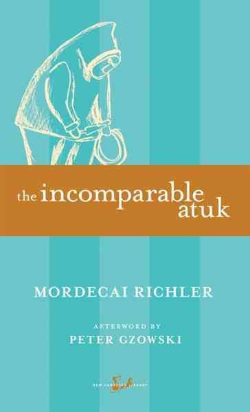 The incomparable Atuk [electronic resource] / Mordecai Richler ; with an afterword by Peter Gzowski.