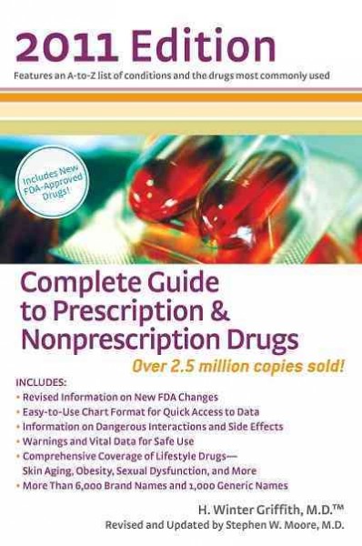 Complete guide to prescription & nonprescription drugs [electronic resource] / by H. Winter Griffith ; revised and updated by Stephen W. Moore ; technical consultants, Kevin Boesen, Cindy Boesen.