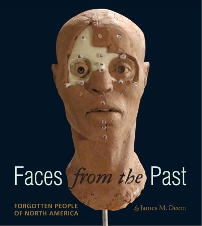 Faces from the past : forgotten people of North America / by James M. Deem.