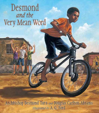 Desmond and the very mean word : a story of forgiveness / Desmond Tutu and Douglas Carlton Abrams ; illustrated by A.G. Ford.