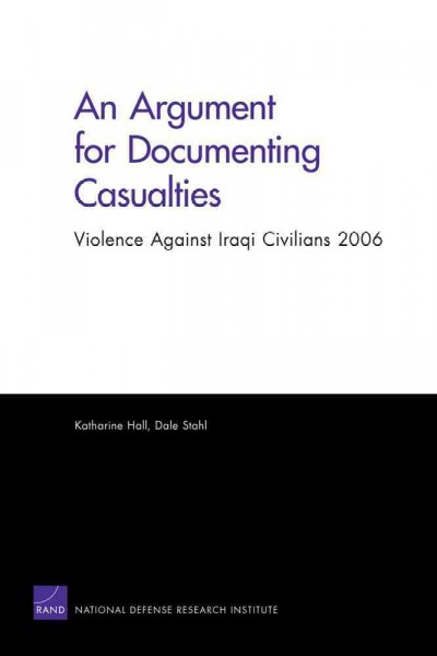 An argument for documenting casualties [electronic resource] : violence against Iraqi civilians 2006 / Katharine Hall, Dale Stahl.