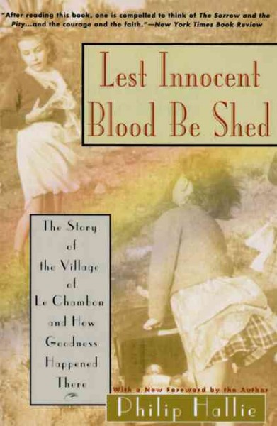 Lest innocent blood be shed : the story of the village of Le Chambon and how goodness happened there / Philip P. Hallie ; [with a new foreword by the author].
