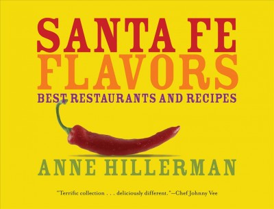 Santa Fe flavors [electronic resource] : best restaurants and recipes / Anne Hillerman ; photographs by Don Strel.