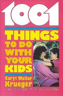 1001 things to do with your kids / Caryl W. Krueger.