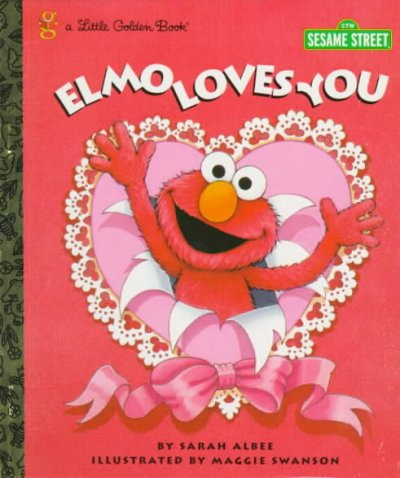 Elmo loves you : [Book] : a poem by Elmo / by Sarah Albee ; illustrated by Maggie Swanson.