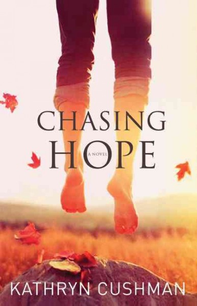 Chasing hope / Kathryn Cushman.
