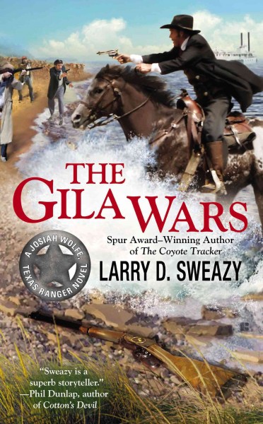 The Gila Wars : a Josiah Wolfe, Texas Ranger novel / Larry D. Sweazy.