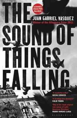 The sound of things falling / Juan Gabriel Vásquez ; translated from the Spanish by Anne McLean.