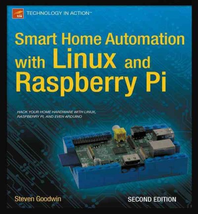 Smart home automation with Linux and Raspberry Pi / Steven Goodwin. 