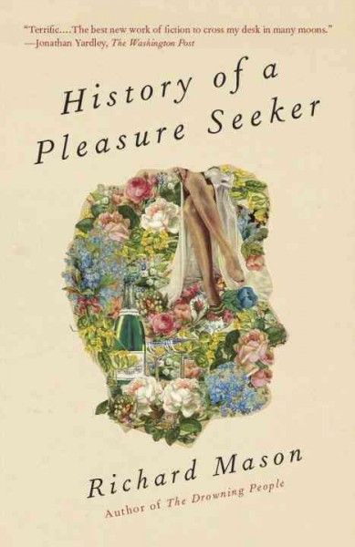 History of a pleasure seeker [electronic resource] : a novel / Richard Mason.