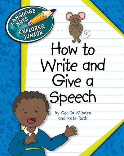 How to write and give a speech [electronic resource] / by Cecilia Minden and Kate Roth.
