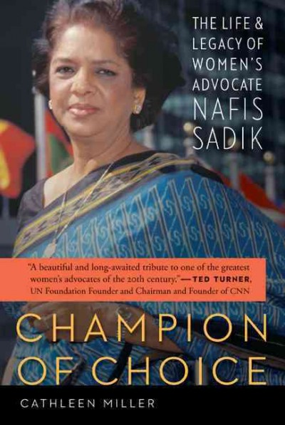 Champion of choice [electronic resource] : the life and legacy of women's advocate Nafis Sadik / Cathleen Miller.