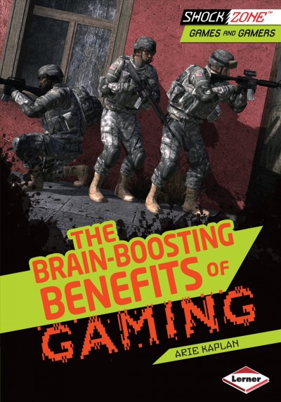 The brain-boosting benefits of gaming / Arie Kaplan.