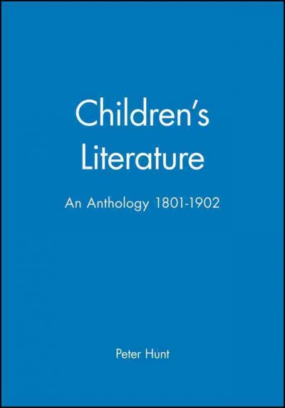 Children's literature : an anthology, 1801-1902 / edited by Peter Hunt.