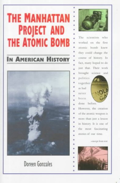 The Manhattan Project and the atomic bomb in American history / Doreen Gonzales.
