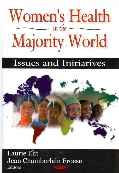 Women's health in the majority world : issues and initiatives / Laurie Elit and Jean Chamberlain Froese, editors.