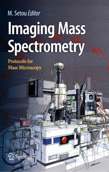 Imaging Mass Spectrometry [electronic resource] : Protocols for Mass Microscopy / edited by Mitsutoshi Setou.