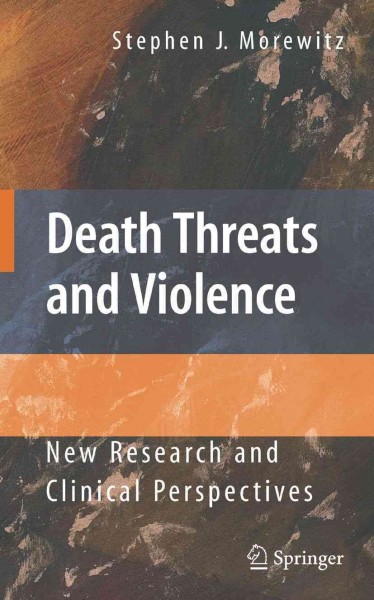 Death Threats and Violence [electronic resource] : New Research and Clinical Perspectives / by Stephen Morewitz.