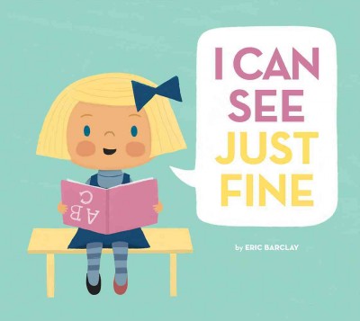I can see just fine / Eric Barclay.