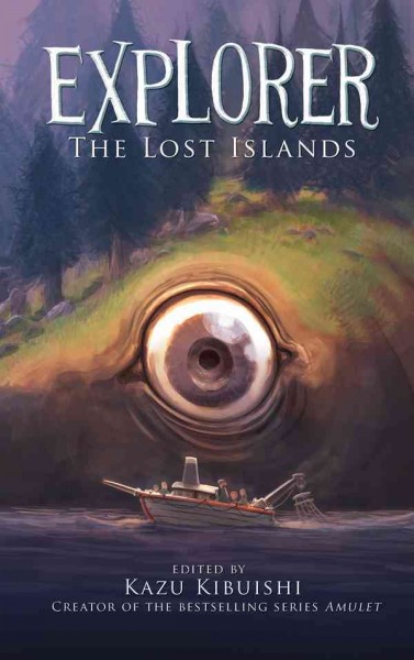 Explorer : the lost islands : seven graphic stories / edited by Kazu Kibuishi.
