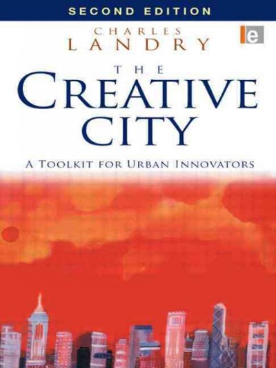 The creative city : a toolkit for urban innovators / Charles Landry.