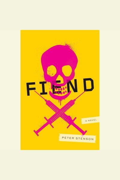 Fiend [electronic resource] : a novel / Peter Stenson.