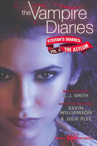 Vampire diaries. Stefan's diaries. Vol. 5, The asylum / based on the novels by L. J. Smith and the TV series developed by Kevin Williamson & Julie Plec.